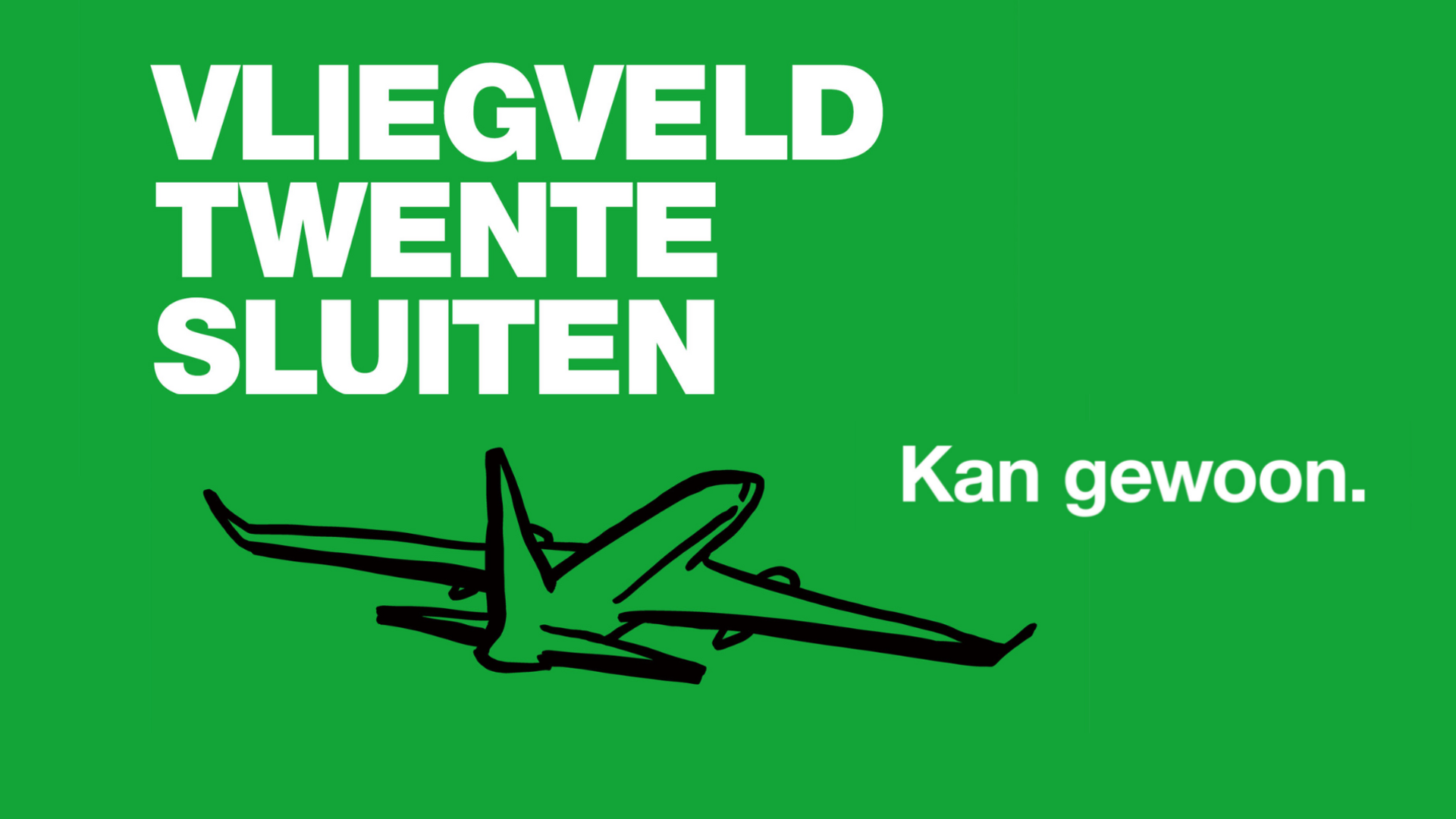 Voor een groene achtergrond staat "Vliegveld Twente sluiten. Kan gewoon'." met een tekening van een vliegtuig.